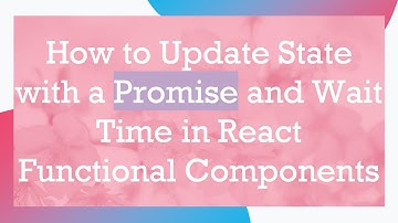 How to Update State with a Promise and Wait Time in React Functional Components
