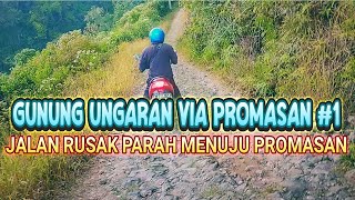 GUNUNG UNGARAN VIA PROMASAN #1 JALAN RUSAK PARAH MENUJU PROMASAN