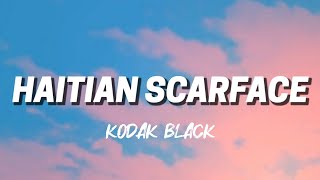 KODAK BLACK - HAITIAN SCARFACE ( LYRICS )