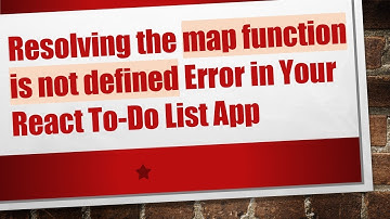 Resolving the map function is not defined Error in Your React To-Do List App