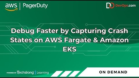 Debug Faster by Capturing Crash States on AWS Fargate & Amazon EKS