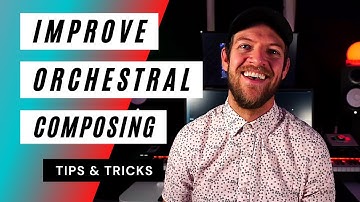 Improve your Orchestral Music - Composing Tips & Tricks