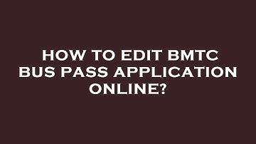 How to edit bmtc bus pass application online?