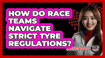 How Do Race Teams Navigate Strict Tyre Regulations? - The Racing Xpert