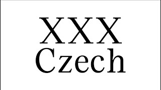 How to pronounce Czech XXX(CORRRECTLY)