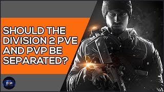 Should The Division 2 PvE and PvP be Separated?