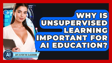 Why Is Unsupervised Learning Important For AI Education? - Safe AI for The Classroom