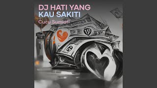 Dj Hati Yang Kau Sakiti