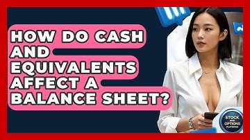 How Do Cash And Equivalents Affect A Balance Sheet? - Stock and Options Playbook