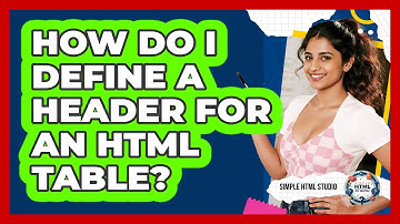 How Do I Define A Header For An HTML Table?