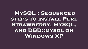 MySQL : Sequenced steps to install Perl Strawberry, MySQL, and DBD::mysql on Windows XP