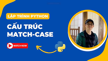 Cấu trúc match-case trong Python | Bài 16.1 | Lập trình Python Cơ bản | Tự học lập trình
