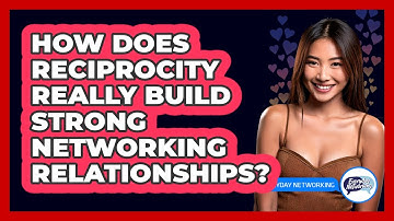 How Does Reciprocity Really Build Strong Networking Relationships? - Everyday-Networking
