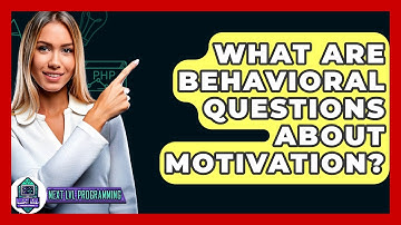 What Are Behavioral Questions About Motivation? - Next LVL Programming