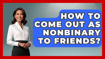 How To Come Out As Nonbinary To Friends? - Gender Equality Network