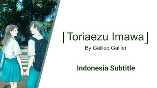 「Sub Indo」 'Toriaezu Imawa' By Galileo Galilei