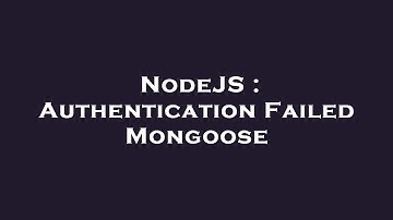 NodeJS : Authentication Failed Mongoose