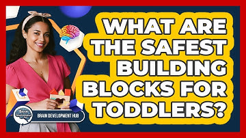 What Are The Safest Building Blocks For Toddlers?