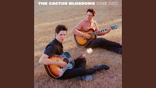 Video thumbnail of "The Cactus Blossoms - One Day"
