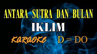 Video thumbnail of "ANTARA SUTRA DAN BULAN KARAOKE IKLIM  (D = DO)"