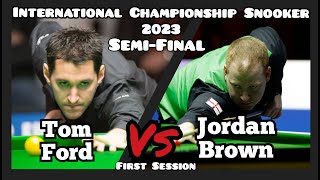Tom Ford vs Jordan Brown - International Championship Snooker 2023 - Semi-Final - First Session