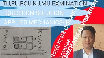 PROBLEM SOLVED #1 MECHANICAL VIBRATION OF  APPLIED MECHANICS-II TU,PU,POU,KU,MU & OTHER UNIVERSITY