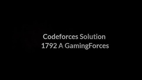 1792 A GamingForces Codeforces Solution Competitive programming Cpp