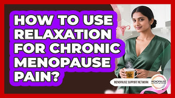 How To Use Relaxation For Chronic Menopause Pain?
