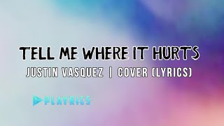 Tell Me Where It Hurts  - Justin Vasquez | Lyrics Cover