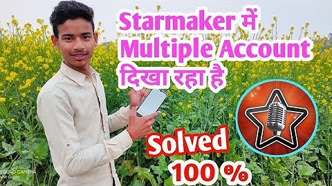 Starmaker में Multiple account दिखा रहा है //your account will be show multiple account in starmaker