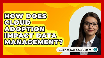 How Does Cloud Adoption Impact Data Management? - BusinessGuide360.com