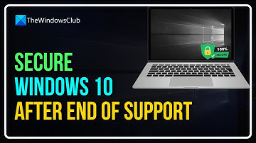 How to secure and use Windows 10 after End of Support