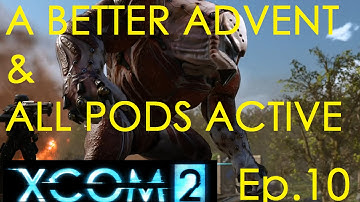 XCOM 2 w/ A Better Advent Mod v1.06 Ep.10 - "All Pods Active"