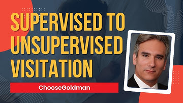 How To Go From [Supervised Visitation To Unsupervised Visitation] - ChooseGoldman.com