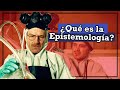 ¿Qué es la EPISTEMOLOGÍA? - Filosofía de la Ciencia