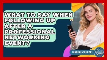 What To Say When Following Up After A Professional Networking Event? - Communications Jobs