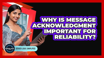 Why Is Message Acknowledgment Important For Reliability?