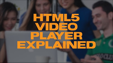 HTML5 Video Player Explained