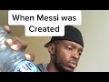 When messi was created