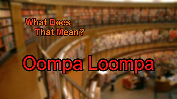 Is Oompa Loompa a bad word?