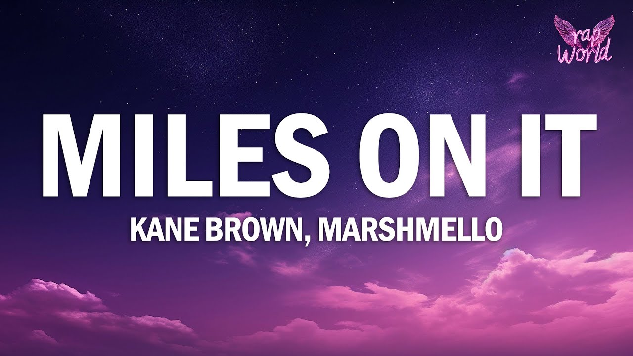 Kane Brown - Miles On It (Lyrics) ft. Marshmello Kane Brown - Miles On It (Lyrics) ft. Marshmello