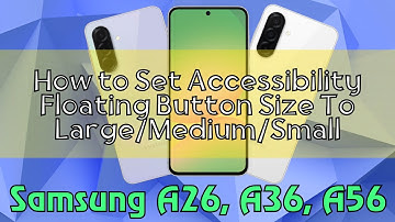 How to Set Accessibility Floating Button Size To Large/Medium/Small Samsung Galaxy A26,A36,A56