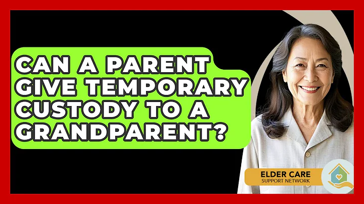 Can A Parent Give Temporary Custody To A Grandparent? - Elder Care Support Network