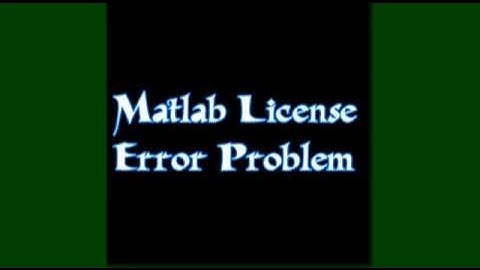 matlab license error problem renew activate mathworks fixed matlab license checkout failed simulink