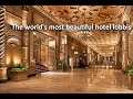 The worlds most beautiful hotel lobbies