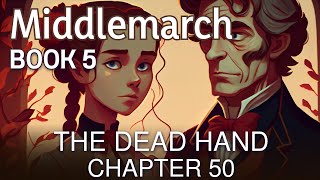 Middlemarch by George Eliot | Book 5: The Dead Hand - Chapter 50 | Audiobook
