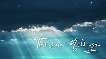 Nhạc Không Lời Thư Giãn Giảm Căng Thẳng | Giai Điệu Êm Dịu Giúp Ngủ Ngon Và Ngủ Sâu Mỗi Đêm