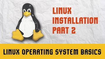 Linux Operating System Basics |  Linux Installation | Part 2