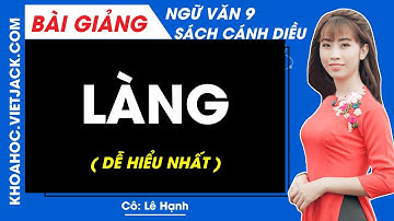 Làng | Ngữ văn 9 - Cánh diều (DỄ HIỂU NHẤT)