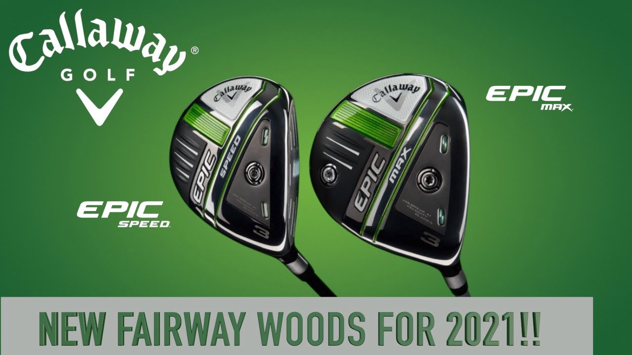 2021 Callaway Epic Fairway Woods YouTube